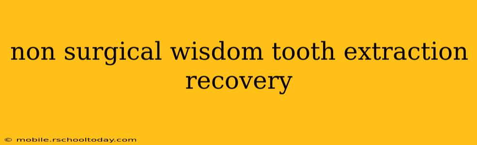 non surgical wisdom tooth extraction recovery
