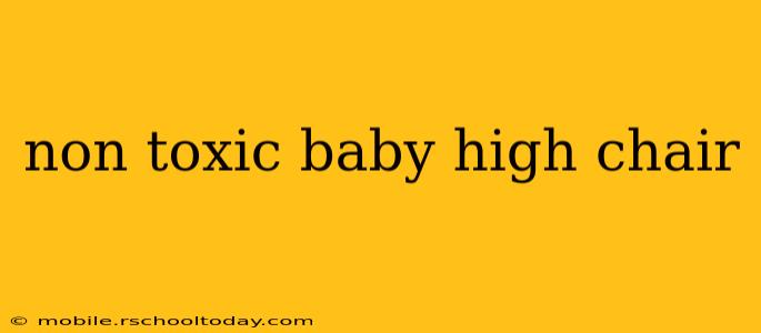 non toxic baby high chair
