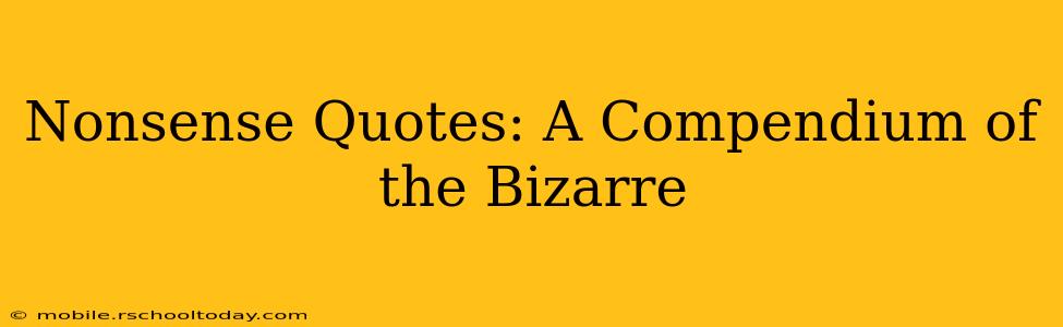 Nonsense Quotes: A Compendium of the Bizarre