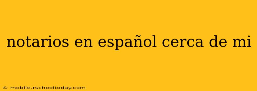 notarios en español cerca de mi