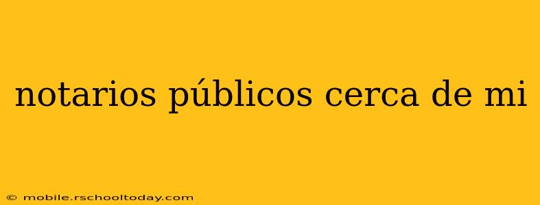 notarios públicos cerca de mi