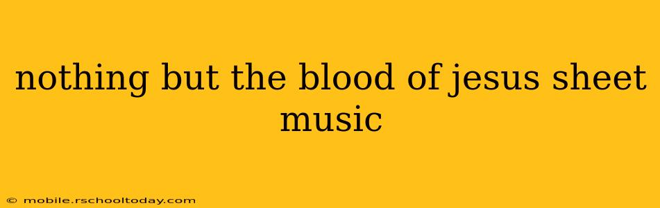 nothing but the blood of jesus sheet music