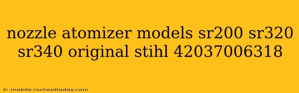 nozzle atomizer models sr200 sr320 sr340 original stihl 42037006318