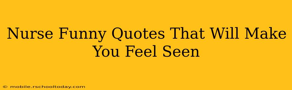 Nurse Funny Quotes That Will Make You Feel Seen
