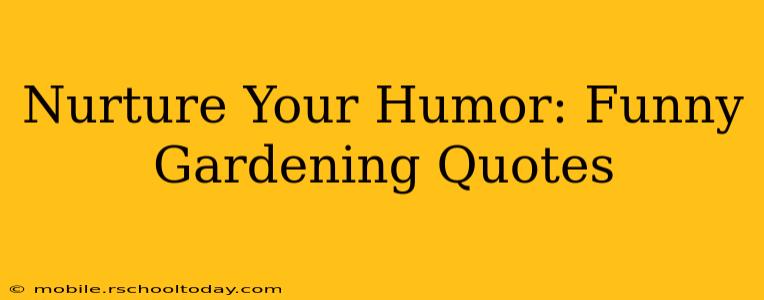Nurture Your Humor: Funny Gardening Quotes