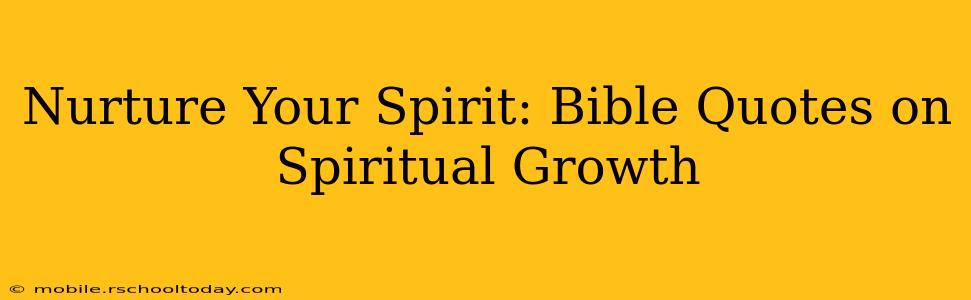 Nurture Your Spirit: Bible Quotes on Spiritual Growth