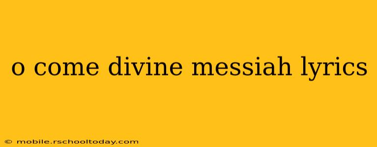 o come divine messiah lyrics