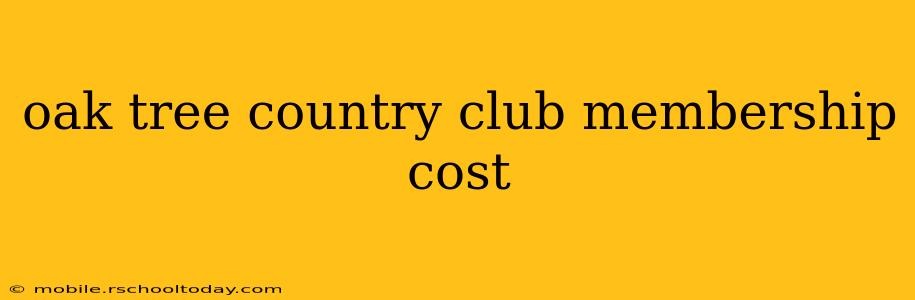 oak tree country club membership cost