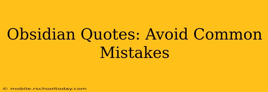 Obsidian Quotes: Avoid Common Mistakes