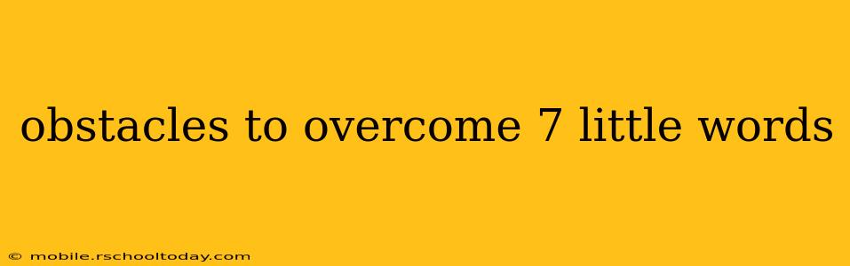 obstacles to overcome 7 little words