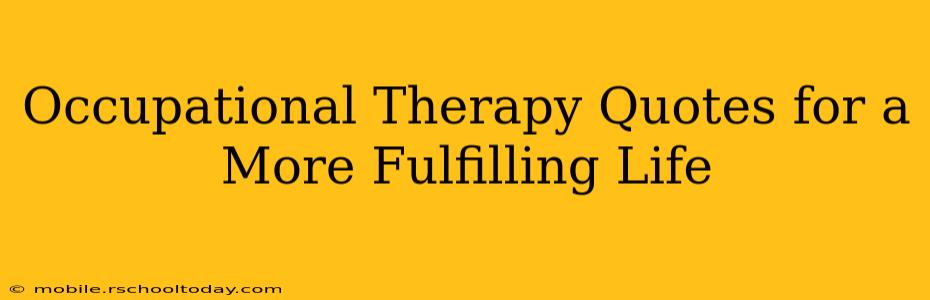 Occupational Therapy Quotes for a More Fulfilling Life
