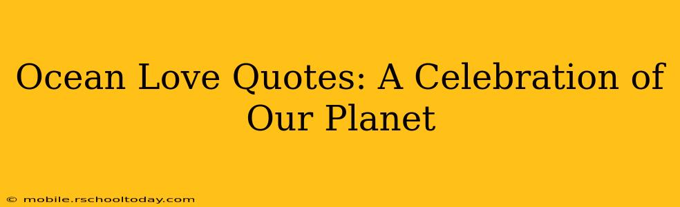Ocean Love Quotes: A Celebration of Our Planet