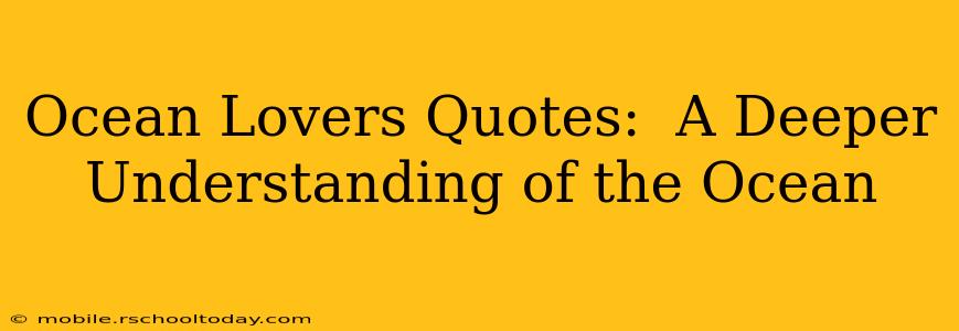 Ocean Lovers Quotes:  A Deeper Understanding of the Ocean
