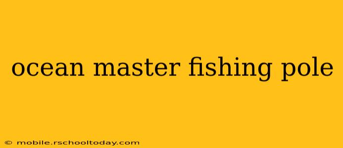 ocean master fishing pole