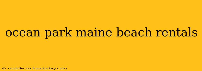 ocean park maine beach rentals