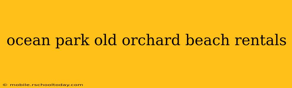 ocean park old orchard beach rentals
