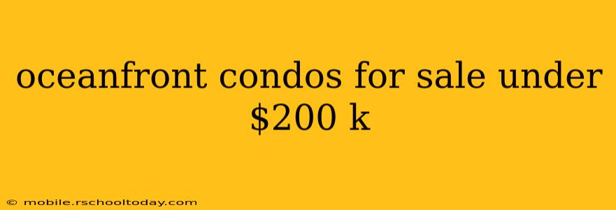oceanfront condos for sale under $200 k