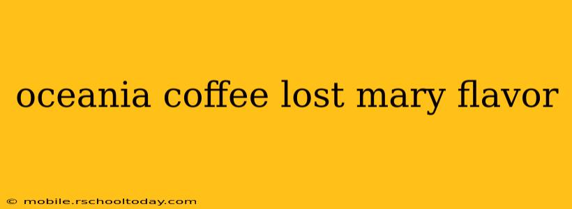 oceania coffee lost mary flavor