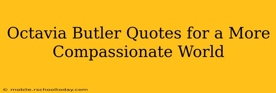 Octavia Butler Quotes for a More Compassionate World