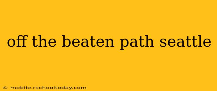 off the beaten path seattle