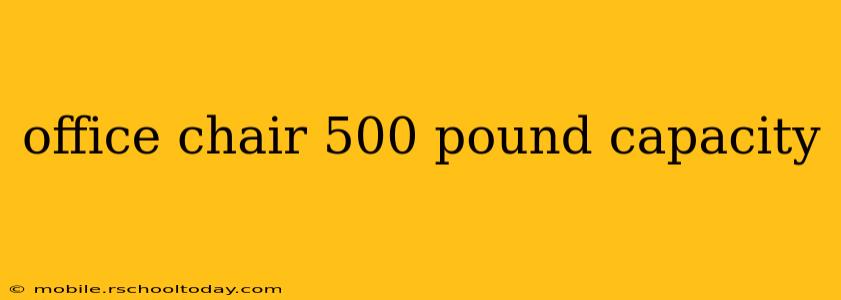 office chair 500 pound capacity