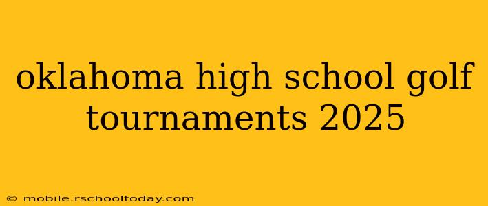 oklahoma high school golf tournaments 2025