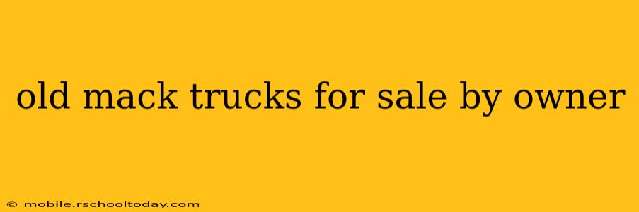 old mack trucks for sale by owner
