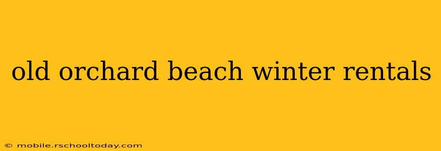 old orchard beach winter rentals