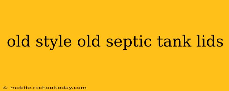 old style old septic tank lids