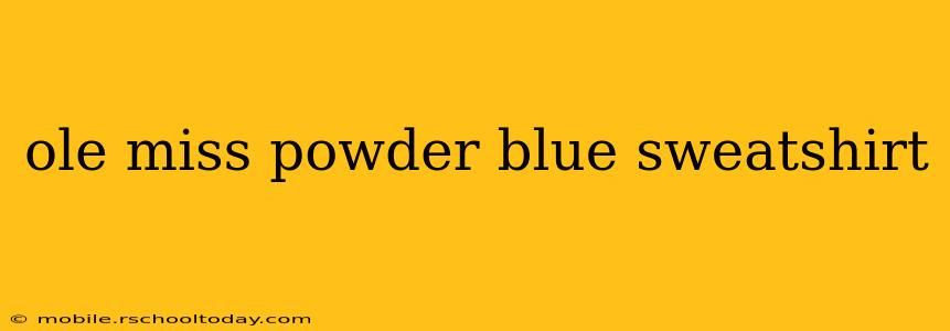 ole miss powder blue sweatshirt