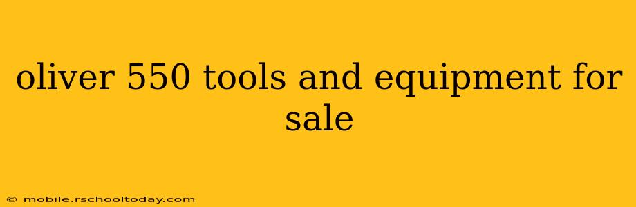 oliver 550 tools and equipment for sale