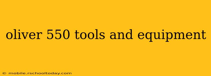 oliver 550 tools and equipment