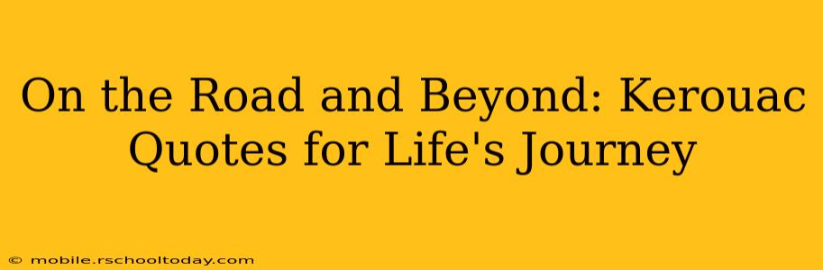 On the Road and Beyond: Kerouac Quotes for Life's Journey