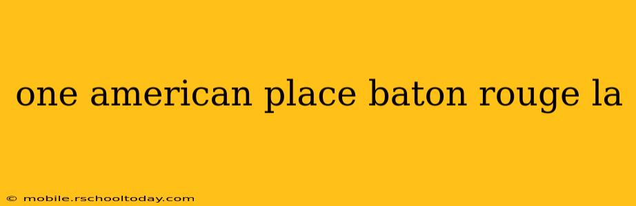 one american place baton rouge la