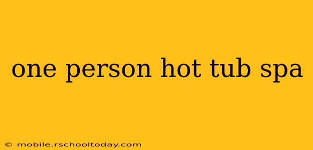 one person hot tub spa