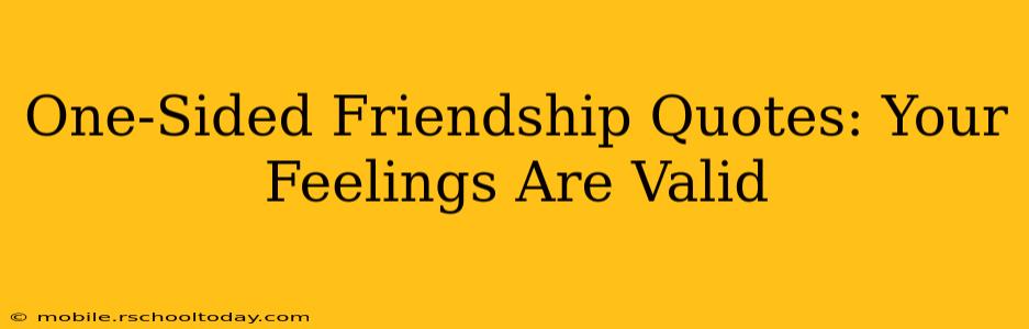 One-Sided Friendship Quotes: Your Feelings Are Valid