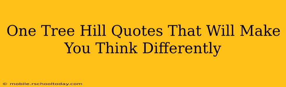 One Tree Hill Quotes That Will Make You Think Differently