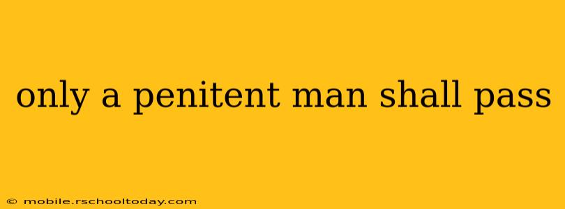 only a penitent man shall pass