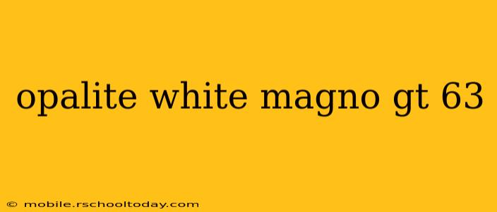 opalite white magno gt 63
