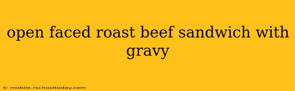 open faced roast beef sandwich with gravy