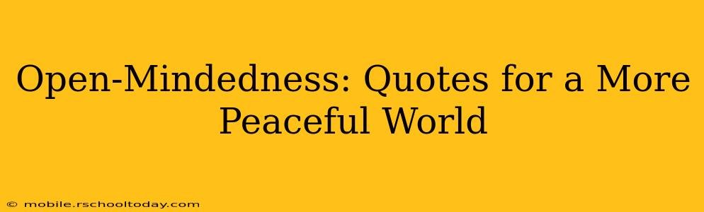 Open-Mindedness: Quotes for a More Peaceful World