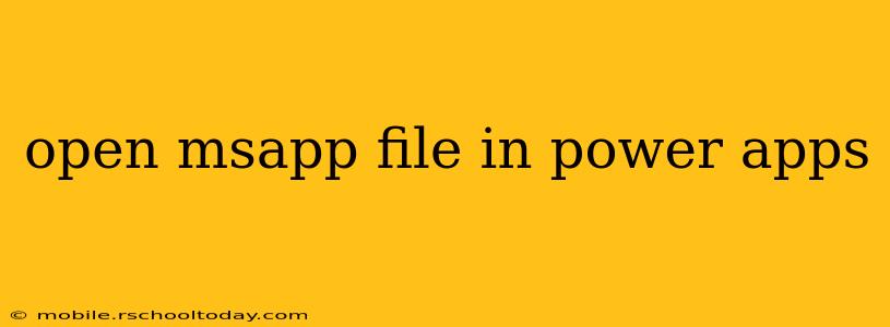 open msapp file in power apps