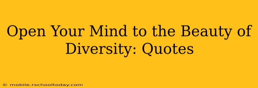 Open Your Mind to the Beauty of Diversity: Quotes