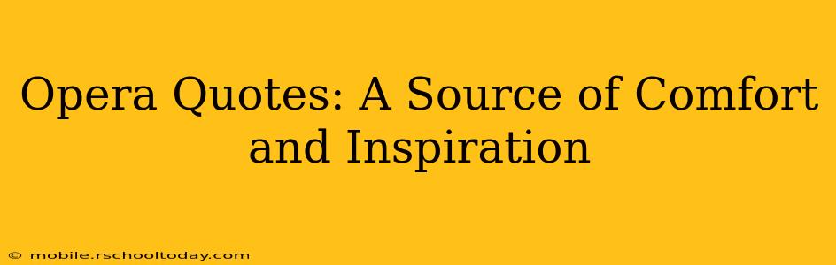 Opera Quotes: A Source of Comfort and Inspiration