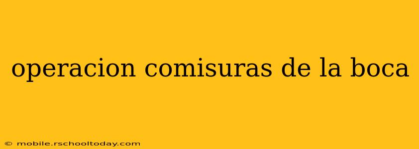 operacion comisuras de la boca