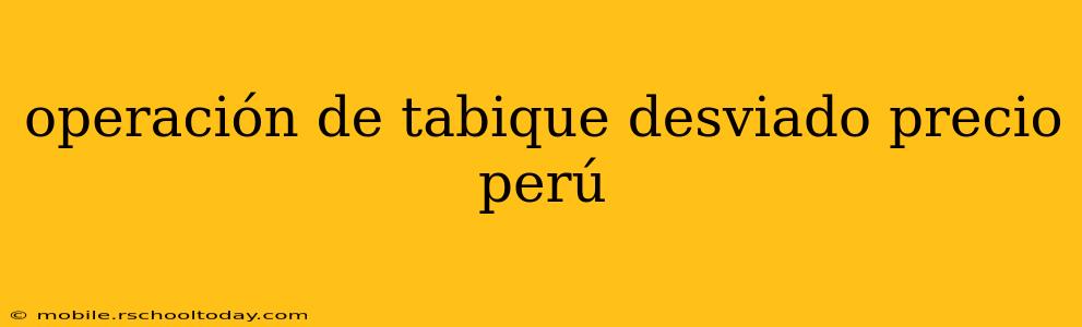 operación de tabique desviado precio perú