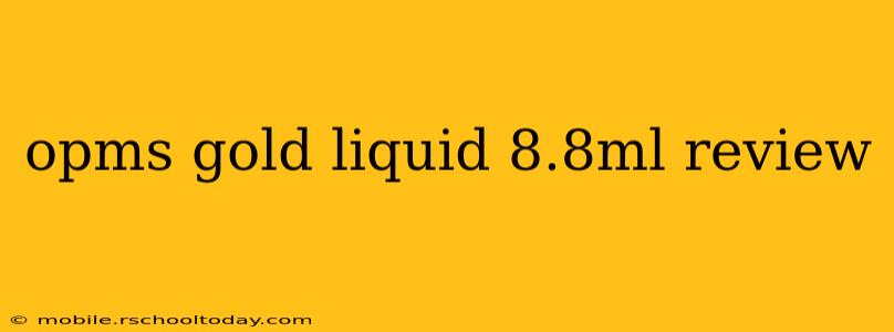 opms gold liquid 8.8ml review