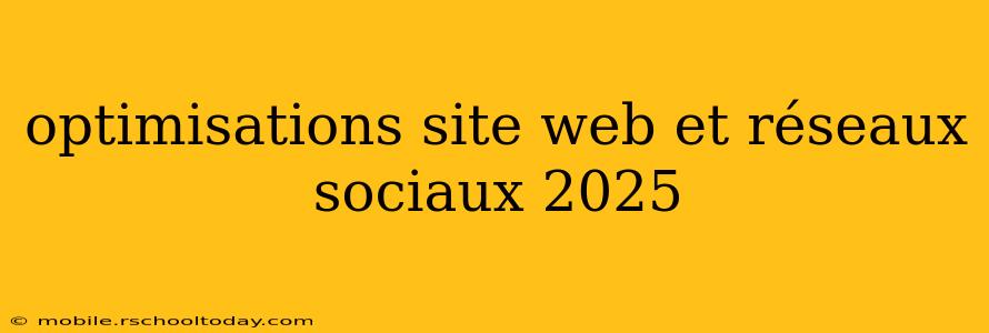 optimisations site web et réseaux sociaux 2025