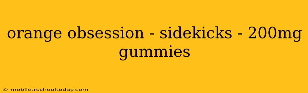 orange obsession - sidekicks - 200mg gummies