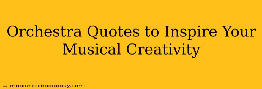 Orchestra Quotes to Inspire Your Musical Creativity